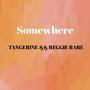 Somewhere (feat. Reggie Rare)