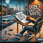 Dont gotta write (Explicit)