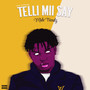 Telli Mii Say (Explicit)