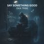 Say Something Good (Explicit)