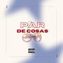 Par De Cosas (Explicit)