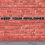 Keep Your Apologies