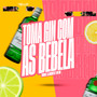 TOMA GIN COM AS BEBELA (Explicit)