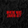 Where Was Zaveri At? (Explicit)