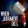 When Judgment Dies