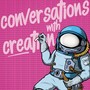 Conversations with Creation (Explicit)