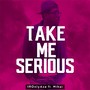 Take Me Serious (feat. Mihai)