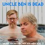 Uncle Ben Is Dead: Music from Grown Ass Men, Vol. 2