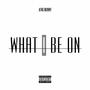 WHAT I BE ON (Explicit)