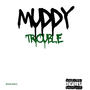 MUDDY TROUBLE (Explicit)