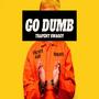 Go Dumb (Explicit)