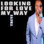 LOOKING FOR LOVE MY WAY