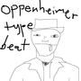 OPPENHEIMER TYPE BEAT (loud warning)