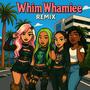 Whim Whamiee (feat. TeeTee, Coco & Hurricane) [Remix] [Explicit]