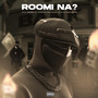 Roomi na? (Explicit)