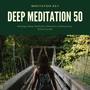 Deep Meditation 50: Massage, Sleep, Meditation, Relaxation, Healing Music, Nature Sounds