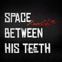 space between his teeth (Explicit)