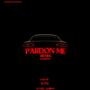 Pardon Me (feat. Li Ton & Li bray) [Explicit]