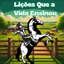 Lições Que a Vida Ensinou