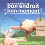 Comment être au bon endroit au bon moment ?