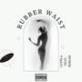 Rubber Waist (feat. Boblee) [Explicit]