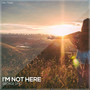 I'm Not Here