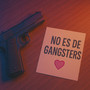 No es de gangsters
