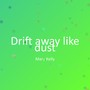 Drift away like dust