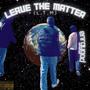 LEAVE THE MATTER (L.T.M) [Explicit]