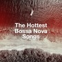 The Hottest Bossa Nova Songs