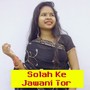 Solah Ke Jawani Tor