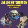 Live Like No Tomorrow (feat. TrakowitdaDrako & GDub I-95) [Explicit]