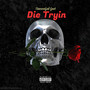 Die Tryin (Explicit)