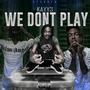 We Don’t Play (Explicit)