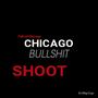 Chicago Bullshit (Shoot) (feat. Talk of Chicago) [Explicit]