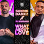 What about love (feat. Sheddi Bankz)