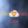 Touch, Touch Love