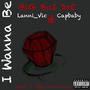 I Wanna Be (feat. Lanni Vic & Capbaby) [Explicit]