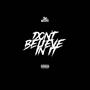 DONT BELIEVE IN IT (Explicit)