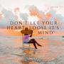 Don't Let Your Heart Loose it's Mind.