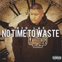 No Time to Waste (Explicit)