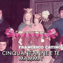 Cinquant'Anne e te Mamma'