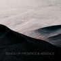 Songs Of Presence & Absence