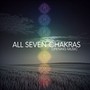 All Seven Chakras Opening Music: Positive Energy and Aura Cleansing