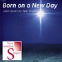 John David: Born On a New Day (Arr. Peter Knight)