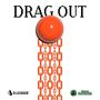 DRAG OUT