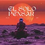 El Solo Pensar, Vol. 5 (Explicit)