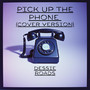 Pick Up The Phone (Dessie Cover)