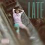 LATE (PT I) [Explicit]