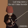 Lad mig være / En stil I ikke forstår